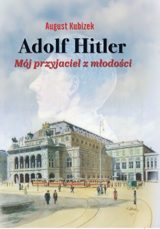 Adolf Hitler. Mój przyjaciel z młodości August Kubizek - okladka książki