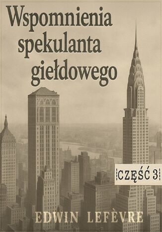 Wspomnienia spekulanta giełdowego. Część 3. Gra na rynkach surowcowych Edwin Lefevre - okladka książki