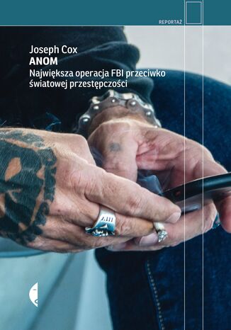 Anom. Największa operacja FBI przeciwko światowej przestępczości Joseph Cox - okladka książki