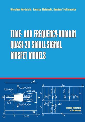 Time- and Frequency-Domain Quasi-2D Small-Signal MOSFET Models Wiesław Kordalski, Tomasz Stefański, Damian Trofimowicz - okladka książki