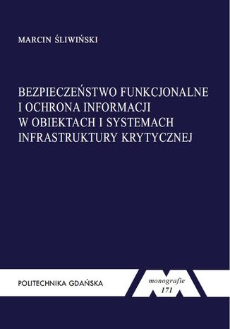 Bezpieczeństwo funkcjonalne i ochrona informacji w obiektach i systemach infrastruktury krytycznej Marcin Śliwiński - okladka książki