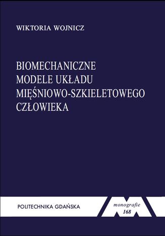 Biomechaniczne modele układu mięśniowo-szkieletowego człowieka Wiktoria Wojnicz - okladka książki