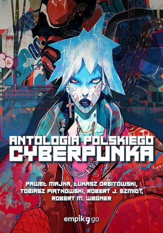 Antologia polskiego cyberpunka Paweł Majka, Łukasz Orbitowski, Tobiasz Piątkowski - okladka książki