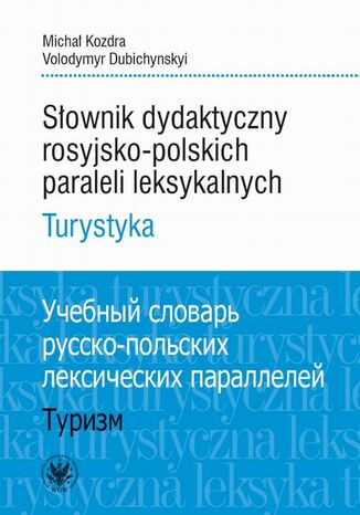 Słownik dydaktyczny rosyjsko-polskich paraleli leksykalnych Michał Kozdra, Volodymyr Dubichynskyi - okladka książki