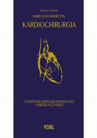 Kardiochirurgia z elementami kardiologii interwencyjnej i chirurgii naczyniowej Mariusz Kuśmierczyk - okladka książki