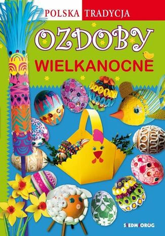 Ozdoby wielkanocne. Polska tradycja Marcelina Grabowska-Piątek - okladka książki
