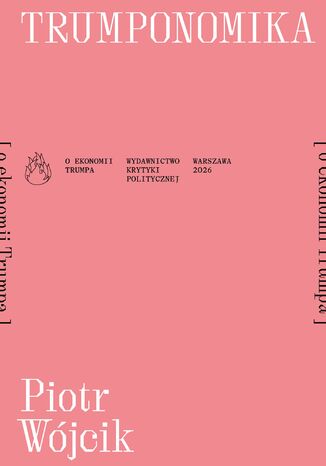 Trumponomika [o ekonomii Donalda Trumpa] Piotr Wójcik - okladka książki