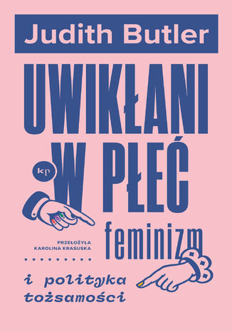 Uwikłani w płeć. Feminizm i polityka tożsamości Judith Butler - okladka książki
