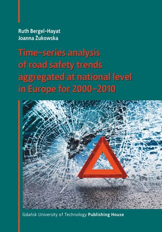 Time-series analysis of road safety trends aggregated at national level in Europe for 2000-2010 Ruth Bergel-Hayat, Joanna Żukowska - okladka książki