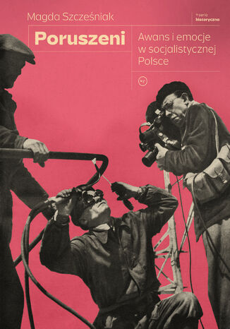 Poruszeni. Awans i emocje w socjalistycznej Polsce Magda Szcześniak - okladka książki