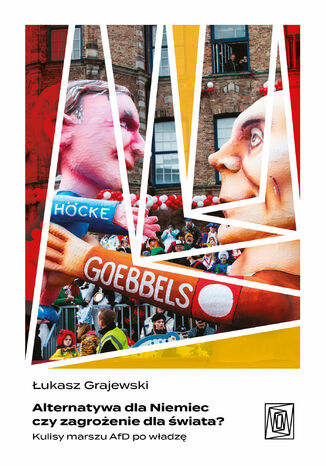 Alternatywa dla Niemiec czy zagrożenie dla świata? Kulisy marszu AfD po władzę Łukasz Grajewski - okladka książki