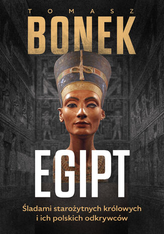 Egipt. Śladami starożytnych królowych i ich polskich odkrywców Tomasz Bonek - okladka książki