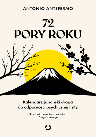 72 pory roku. Kalendarz japoński drogą do odporności psychicznej i siły Antonio Antefermo - okladka książki