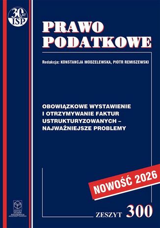 Obowiązkowe wystawianie i otrzymywanie faktur ustrukturyzowanych najważniejsze problemy Prof. dr hab. Witold Modzelewski - okladka książki