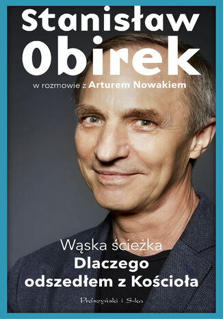 Wąska ścieżka. Dlaczego odszedłem z Kościoła Artur Nowak, Stanisław Obirek - okladka książki