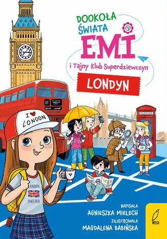 Emi i Tajny Klub Superdziewczyn. Dookoła świata. Londyn Agnieszka Mielech - okladka książki
