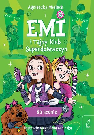 Emi i Tajny Klub Superdziewczyn. Na scenie Agnieszka Mielech - okladka książki