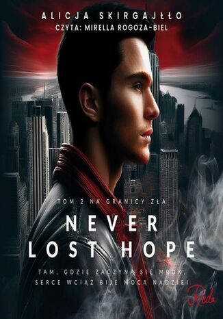 Never Lost Hope. Tom 2. Na granicy zła Alicja Skirgajłło - okladka książki