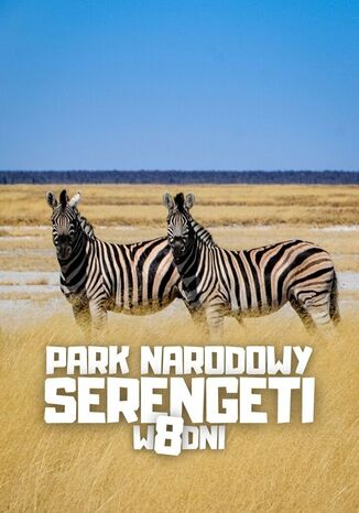 Park Narodowy Serengeti w 8 dni Jakub Strzelecki - okladka książki