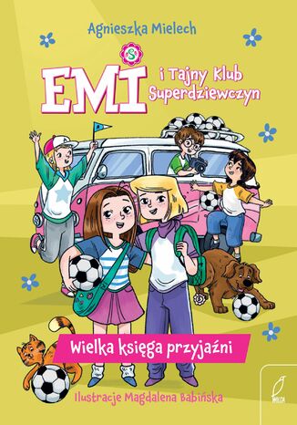 Emi i Tajny Klub Superdziewczyn. Wielka księga przyjaźni Agnieszka Mielech - okladka książki