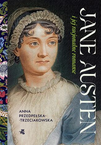 Jane Austen i jej racjonalne romanse Anna Przedpełska-Trzeciakowska - okladka książki