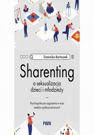 Sharenting a seksualizacja dzieci i młodzieży Dominika Bartoszak - okladka książki