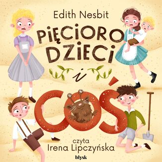 Pięcioro dzieci i Coś Edith Nesbit - okladka książki