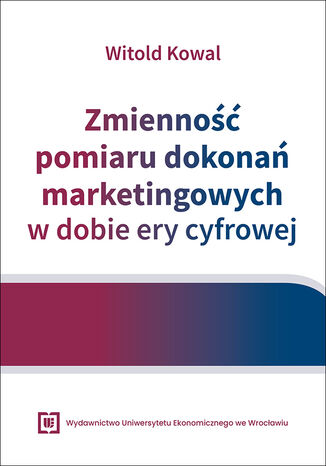 Zmienność pomiaru dokonań marketingowych w dobie ery cyfrowej Witold Kowal - okladka książki
