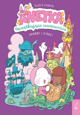 Anetka. Początkująca czarownica. Skarby i piraci. Tom 2 Elodie Shanta - okladka książki