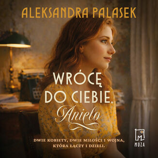 Wrócę do ciebie, Anielo Aleksandra Palasek - audiobook MP3