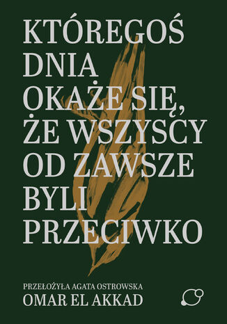 Któregoś dnia okaże się, że wszyscy od zawsze byli przeciwko Omar El Akkad - okladka książki