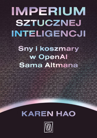 Imperium sztucznej inteligencji. Sny i koszmary w OpenAI Sama Altmana Karen Hao - okladka książki