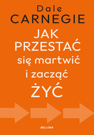 Jak przestać się martwić i zacząć żyć Dale Carnegie - okladka książki
