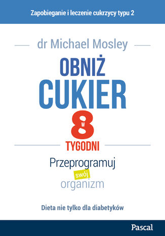 Obniż cukier w 8 tygodni. Przeprogramuj swój organizm Michael Mosley - okladka książki