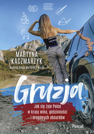 Gruzja. Jak się żyje polce w kraju wina, gościnności i drogowych absurdów Mrtyna Kaczmarzyk - okladka książki