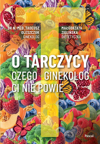 O tarczycy. Czego ginekolog ci nie powie Tadeusz Oleszczuk - okladka książki