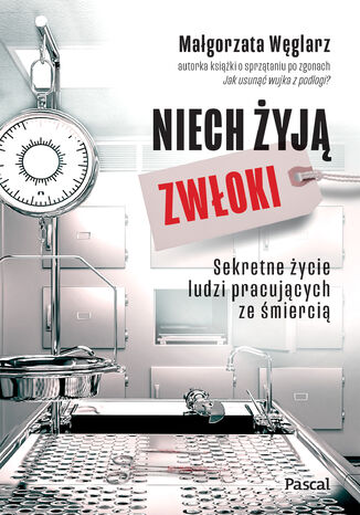 Niech żyją zwłoki. Sekretne życie ludzi pracujących ze śmiercią Małgorzata Węglarz - okladka książki