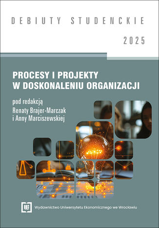 Procesy i projekty w doskonaleniu organizacji 2025 [DEBIUTY STUDENCKIE] Renata Brajer-Marczak, Anna Marciszewska red. - okladka książki