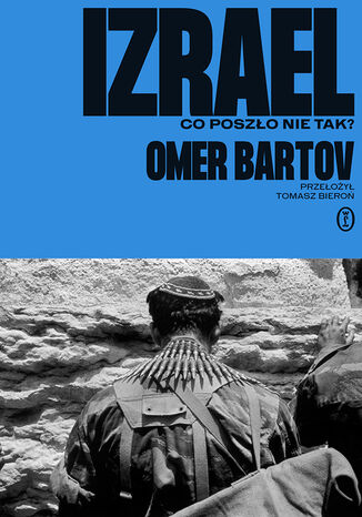 Izrael. Co poszło nie tak? Omer Bartov - okladka książki