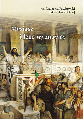 MESJASZ I JEGO WYZNAWCY Ks. Grzegorz Pawłowski - okladka książki