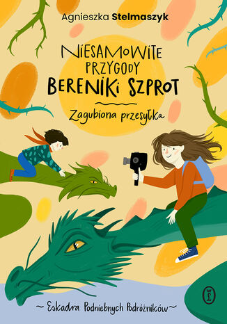 Niesamowite przygody Bereniki Szprot. Część I: Zagubiona przesyłka Agnieszka Stelmaszyk - okladka książki