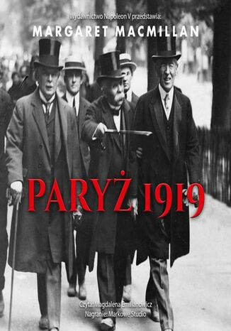 Paryż 1919. Sześć miesięcy, które zmieniły świat konferencja pokojowa w Paryżu w 1919 roku i próba zakończenia wojny Margaret MacMillan - okladka książki