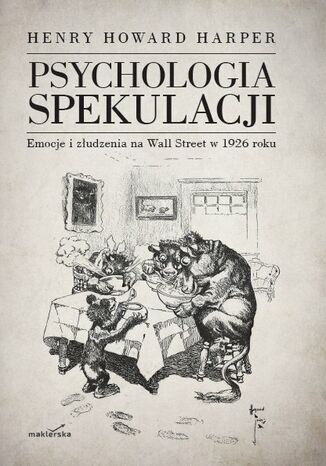 Psychologia spekulacji. Emocje i złudzenia na Wall Street w 1926 roku Henry Howard Harper - okladka książki