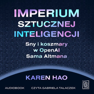 Imperium sztucznej inteligencji. Sny i koszmary w OpenAI Sama Altmana Karen Hao - audiobook MP3