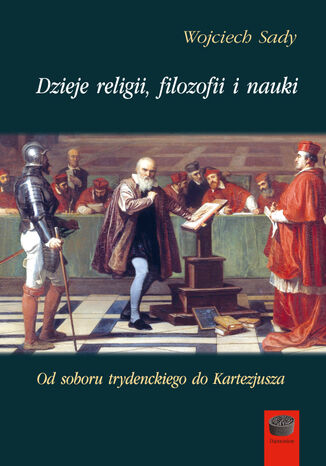Dzieje religii, filozofii i nauki. Od soboru trydenckiego do Kartezjusza Wojciech Sady - okladka książki
