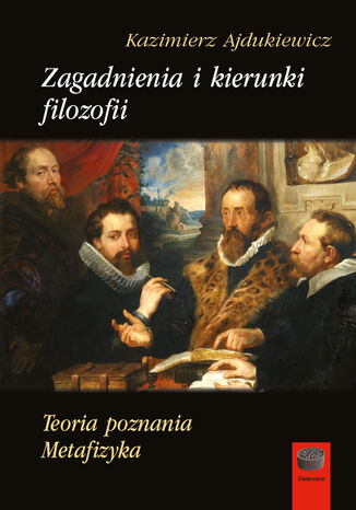 Zagadnienia i kierunki filozofii. Teoria poznania. Metafizyka Kazimierz Ajdukiewicz - okladka książki