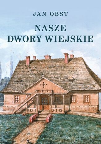 Nasze dwory wiejskie Jan Obst - okladka książki