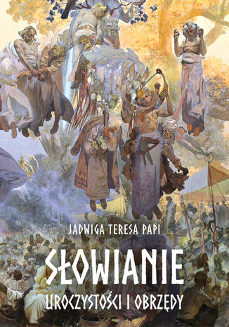 Słowianie. Uroczystości i obrzędy Teresa Jadwiga Papi - okladka książki