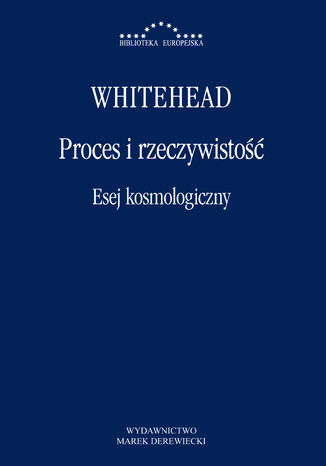 Proces i rzeczywistość. Esej kosmologiczny. Wykłady Gifforda wygłoszone na Uniwersytecie w Edynburgu w sesji 19271928 Alfred Whitehead - okladka książki