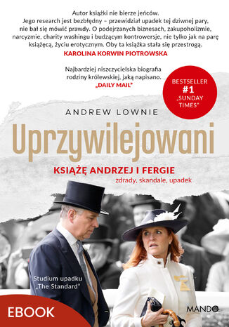 Uprzywilejowani. Książę Andrzej i Fergie  zdrady, skandale, upadek Andrew Lownie - okladka książki